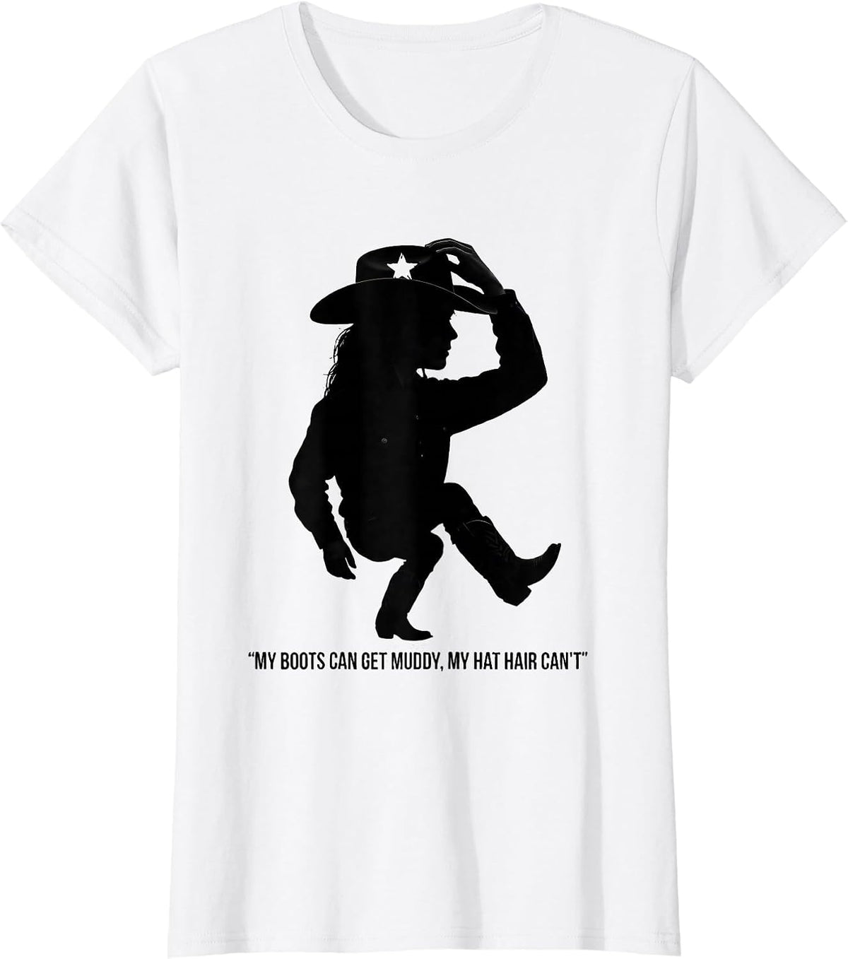 Women's My Boots Can Get Muddy, My Hat Hair Can't Cowgirl T-Shirt - White
