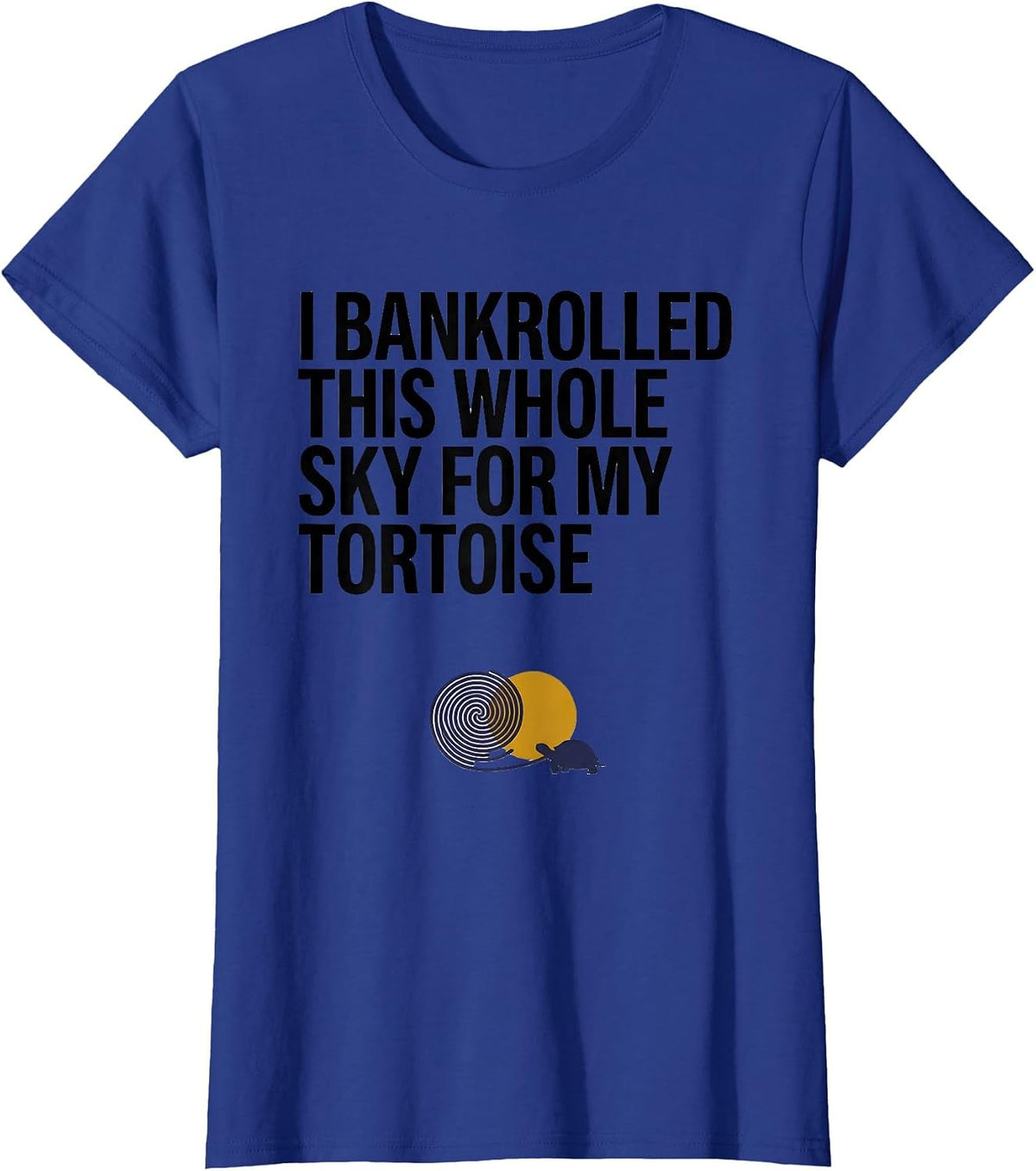 Women's I Bankrolled This Whole Sky For My Tortoise Animal Lover T-Shirt - Royal Blue