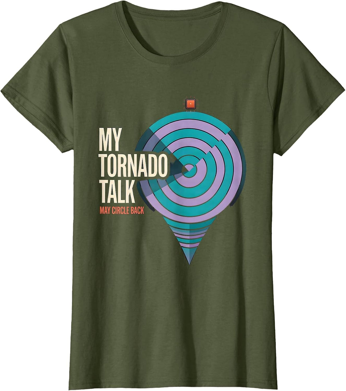 Women's My Tornado Talk May Circle Back Funny Storm Chaser T-Shirt - Olive Green