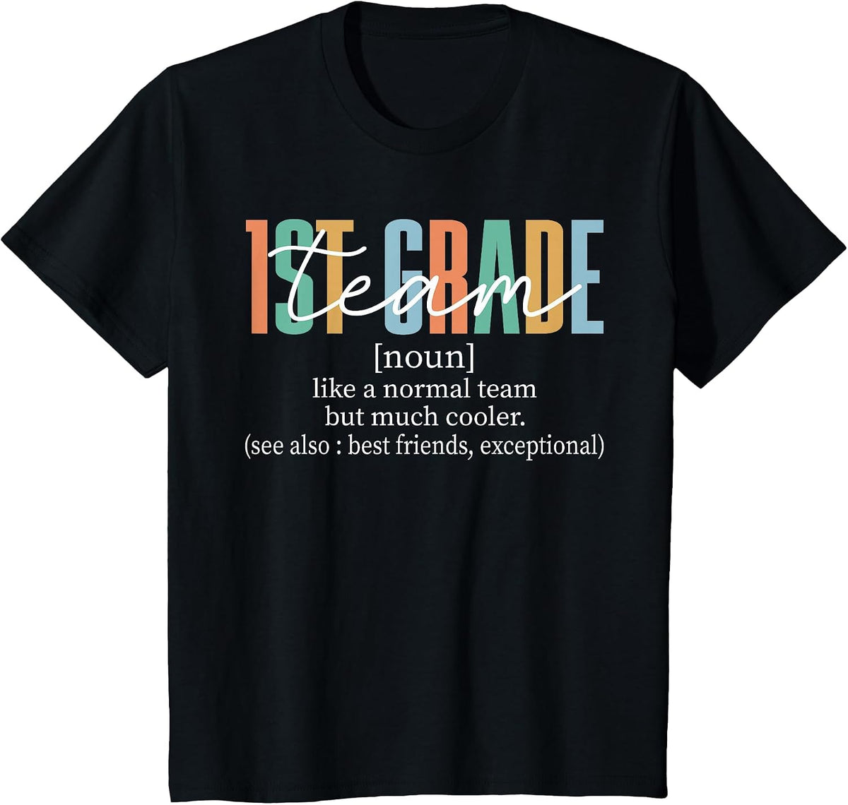 1st Grade Team Teacher Shirt First Grade Like A Normal Team But Much Cooler Tee T-Shirt - Black