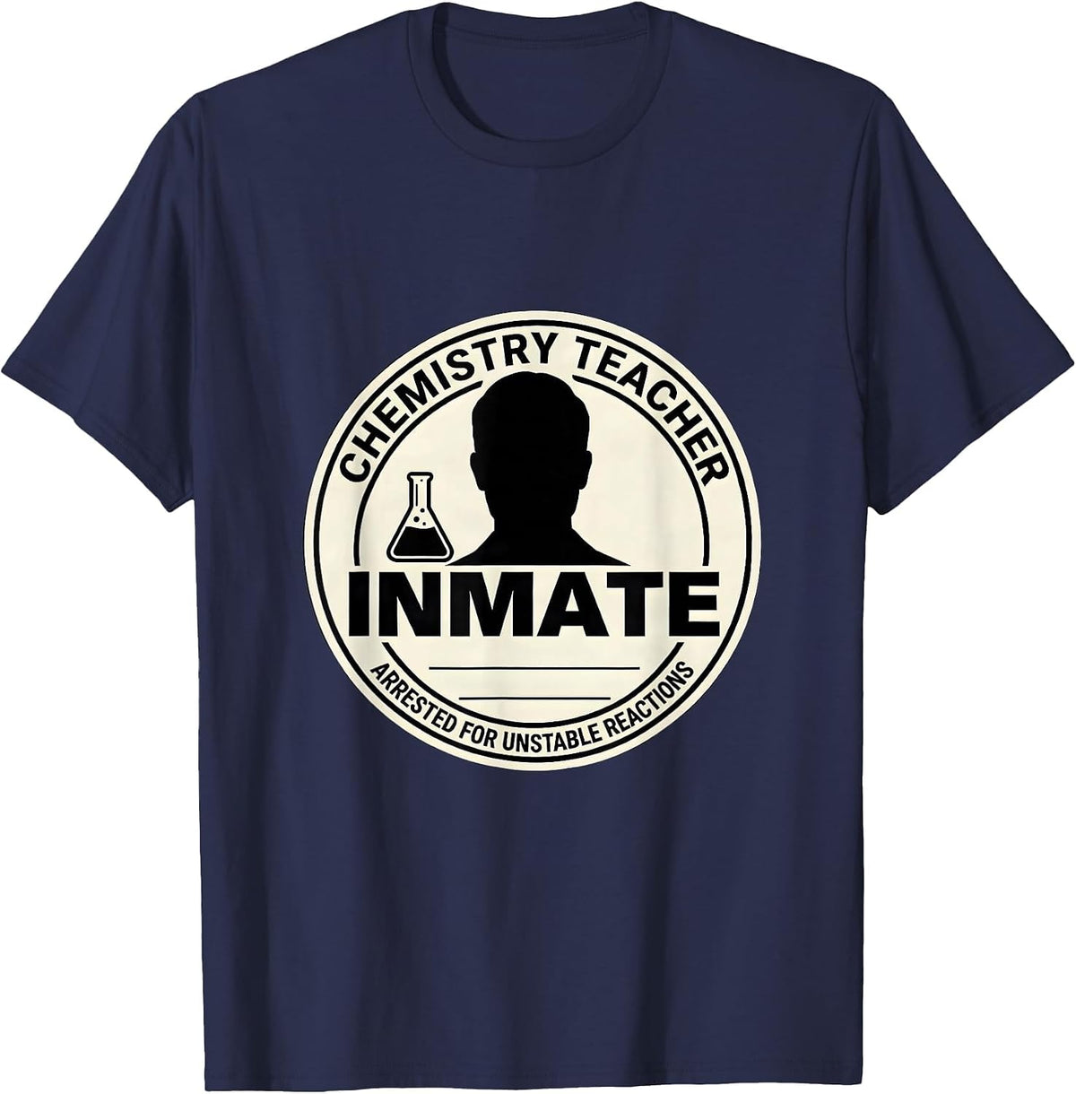 Chemistry Teacher Inmate Arrested For Unstable Reactions T-Shirt - Navy Blue