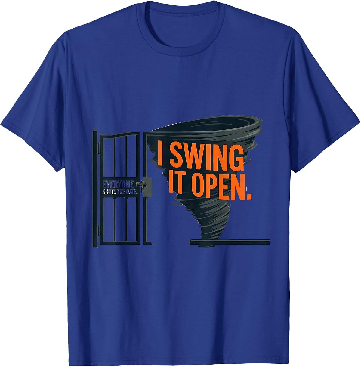 Men's Everyone Shuts The Gate I Swing It Open Storm Chaser T-Shirt - Royal Blue
