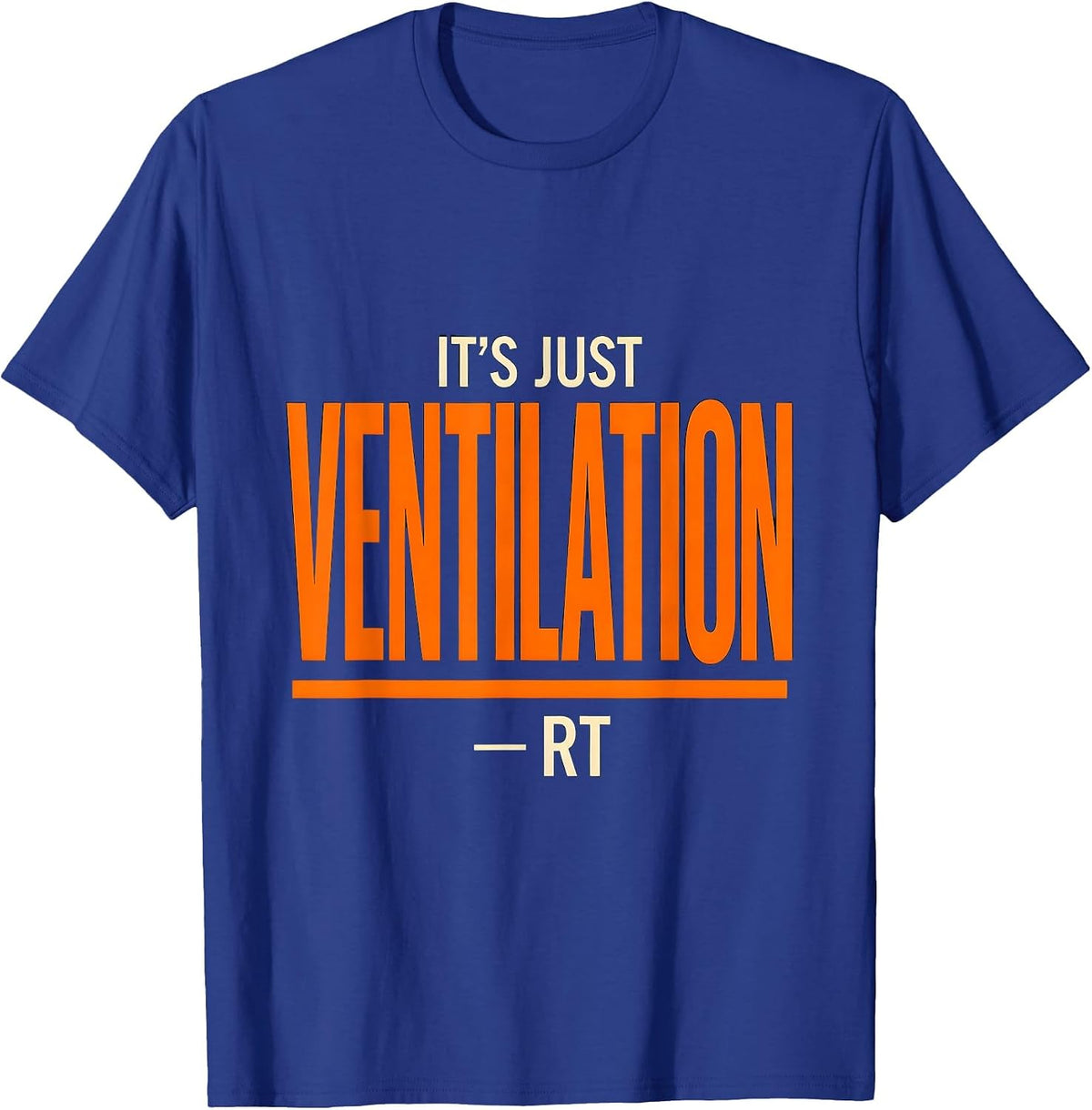 It's Just Ventilation RT Funny Respiratory Therapist Humor T-Shirt - Royal Blue