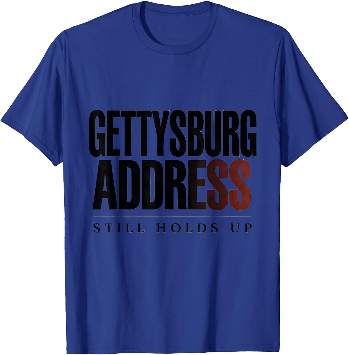 Gettysburg Address: Still Holds Up Funny Abraham Lincoln T-Shirt - Royal Blue