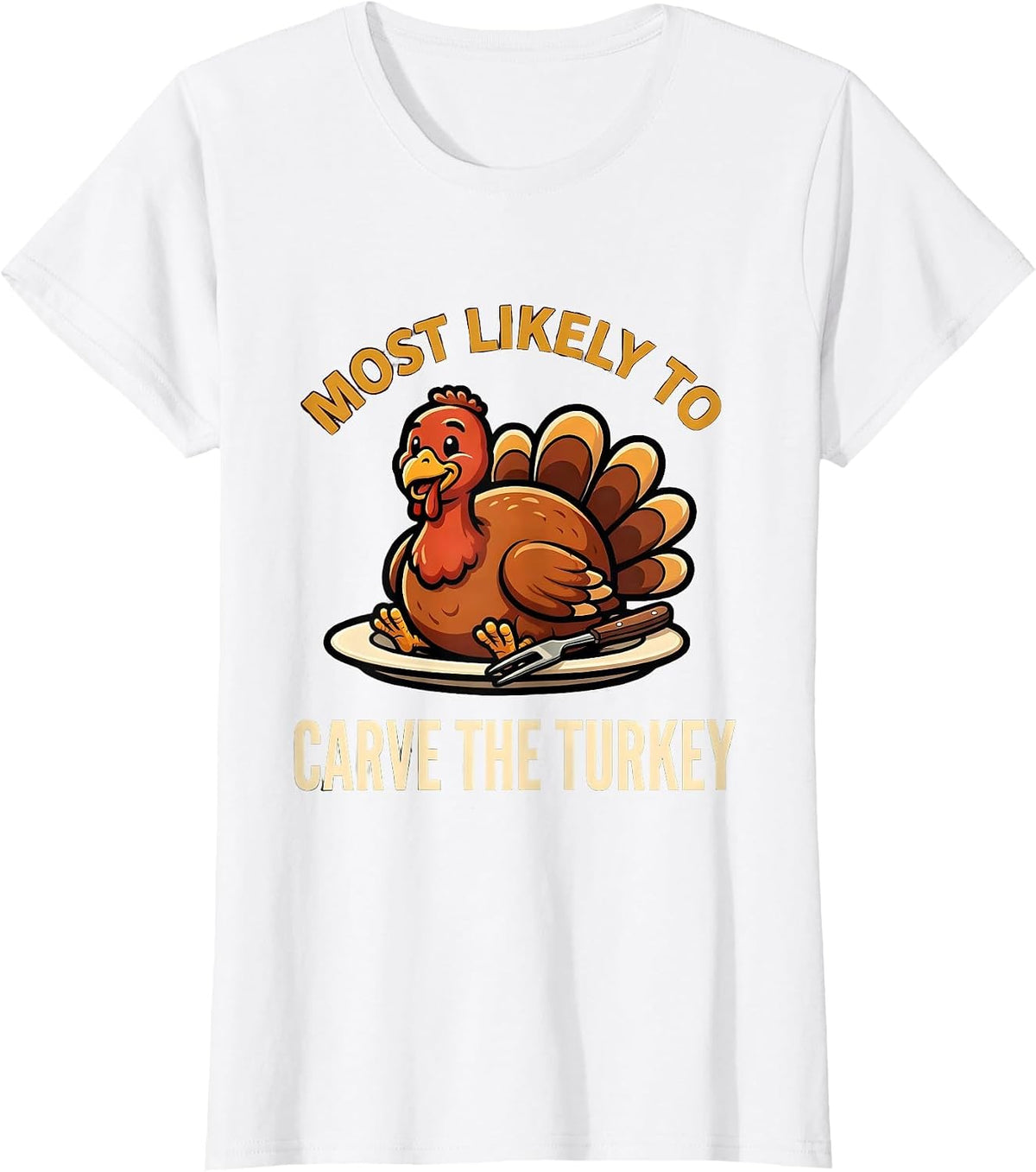 Most Likely To Carve The Turkey Funny Thanksgiving Family T-Shirt - White