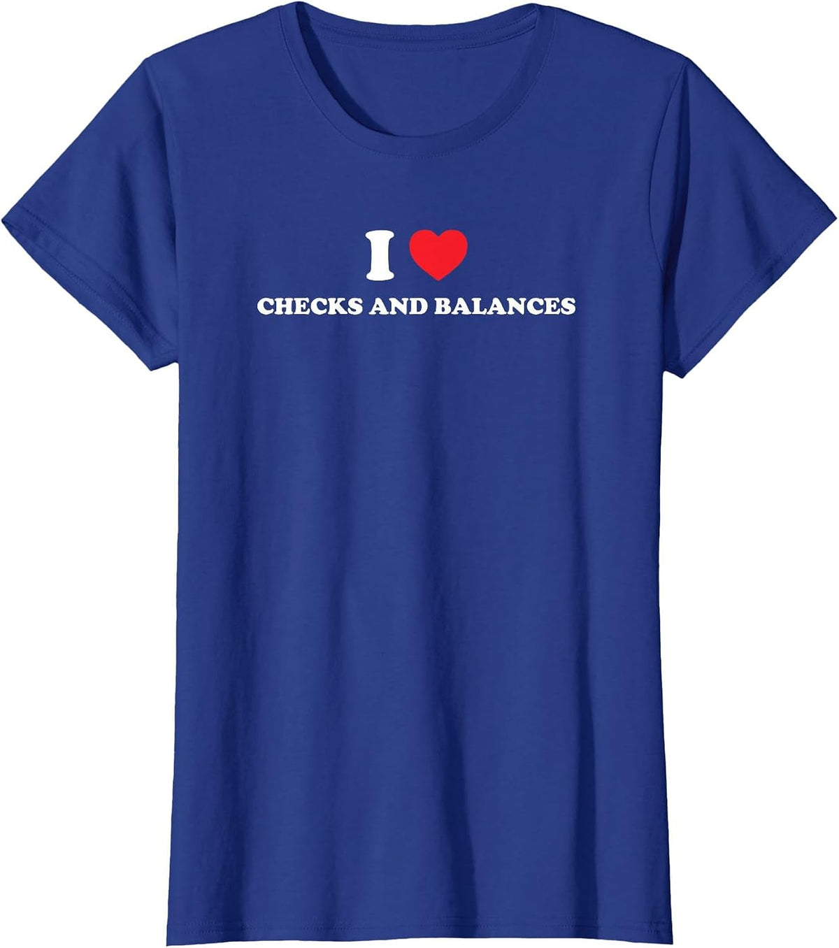 I Love Checks and Balances Funny Political Humor T-Shirt - Royal Blue
