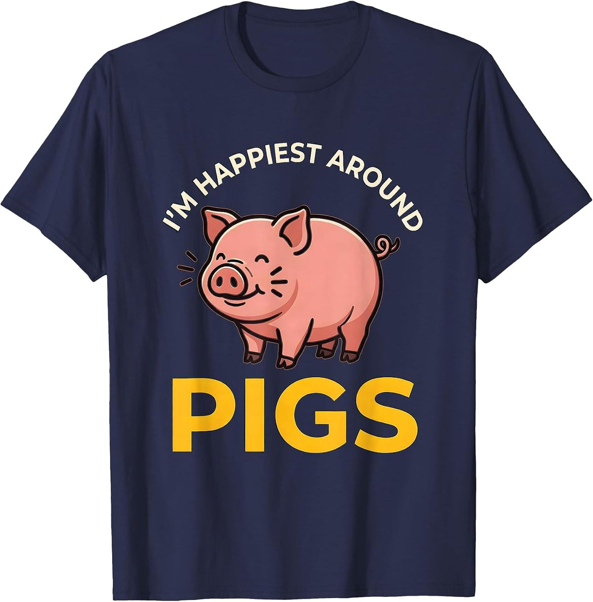 I’m Happiest Around Pigs Funny Pig Lover Farm Animal Humor T-Shirt - Navy Blue