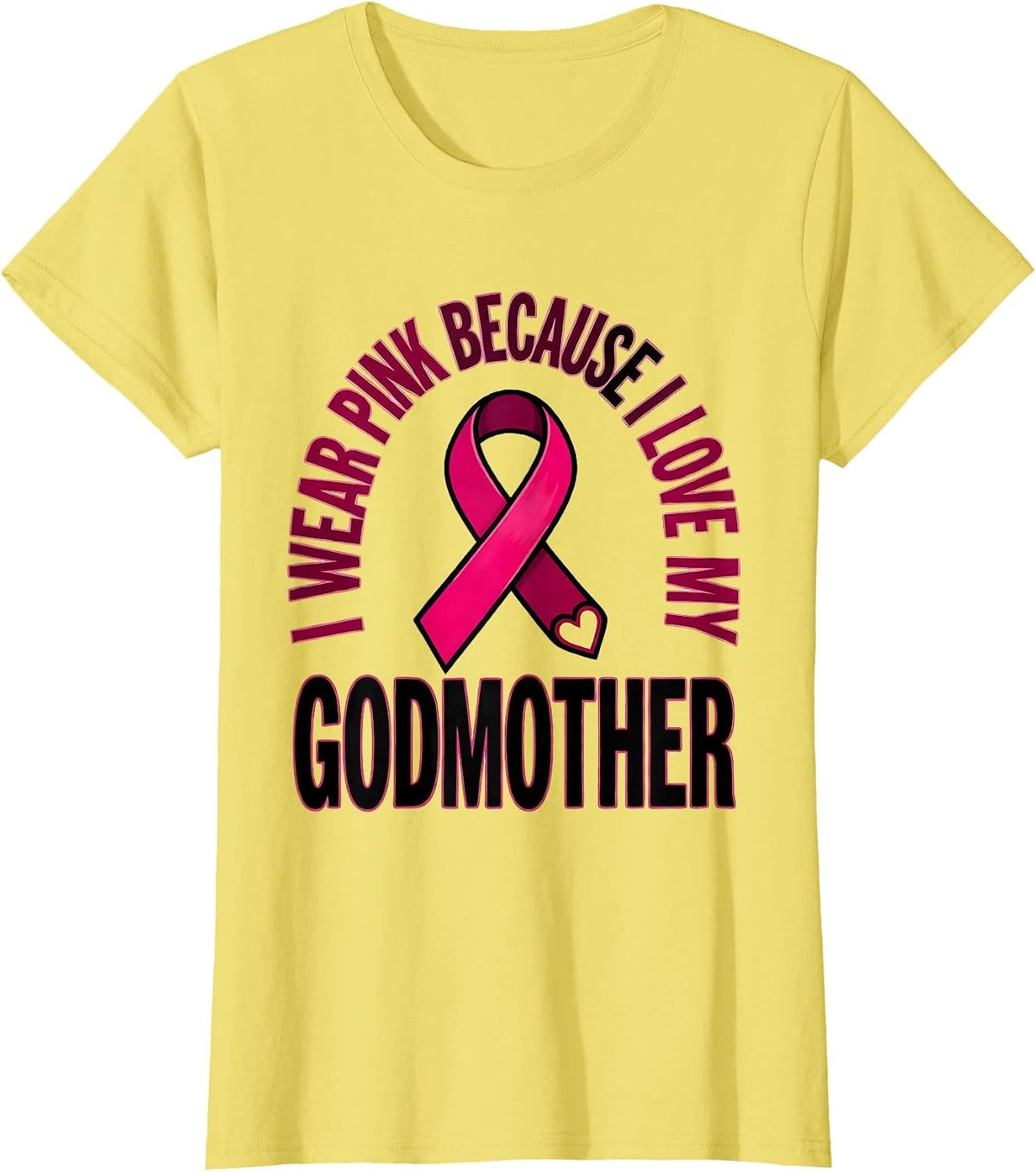 I Wear Pink Because I Love My Godmother Family Support T-Shirt - Lemon Yellow