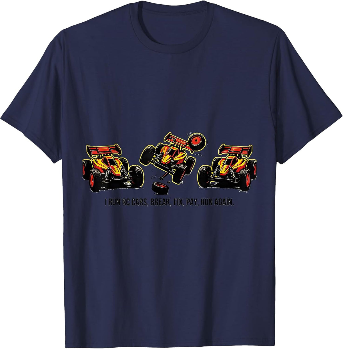 I Run RC Cars, Break, Fix, Pay, Run Again Funny T-Shirt - Navy Blue