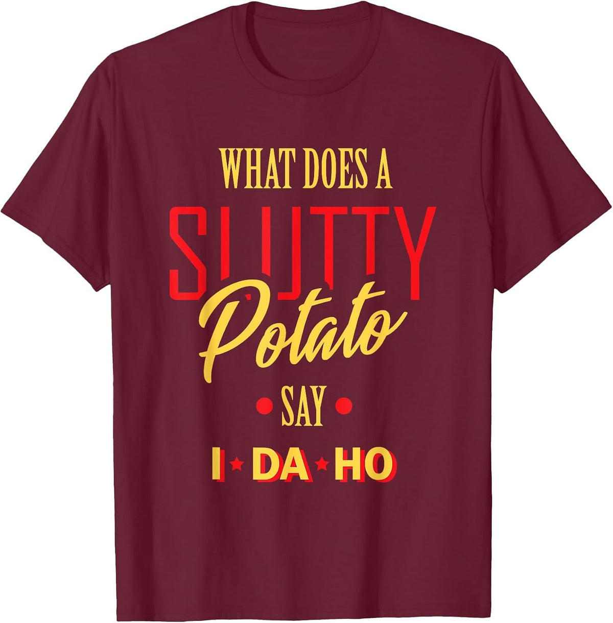I Da Ho | Sarcastic Funny Offensive Dad Joke Adult Humor T-Shirt - Burgundy