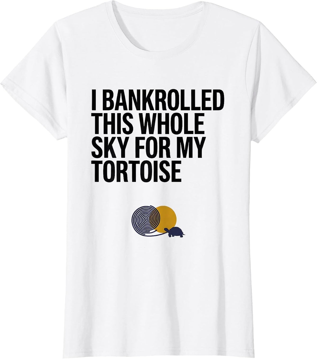 Women's I Bankrolled This Whole Sky For My Tortoise Animal Lover T-Shirt - White