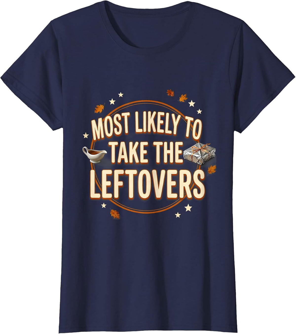 Women's Most Likely To Take The Leftovers Funny Thanksgiving T-Shirt - Navy Blue
