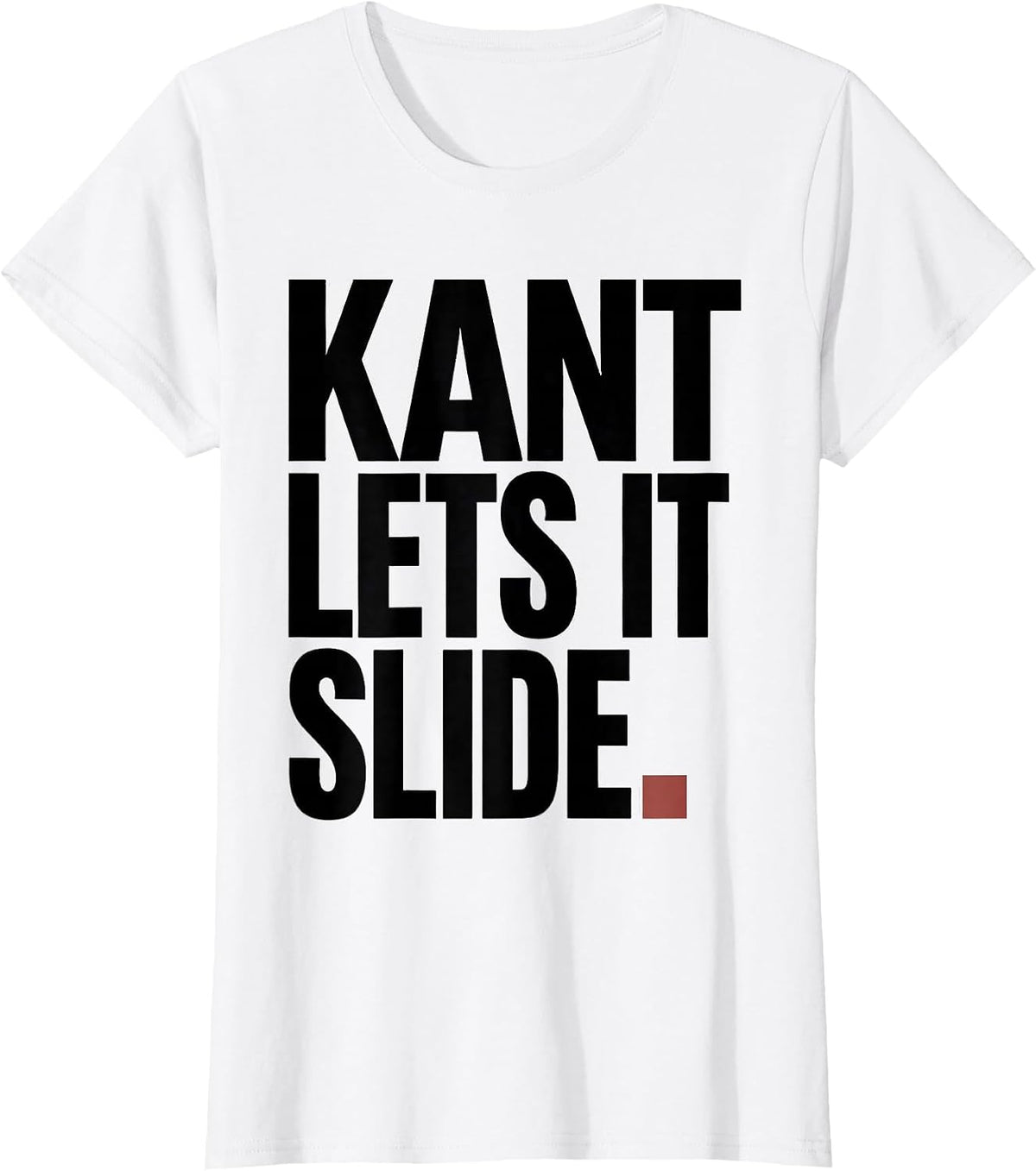 Kant Lets It Slide Minimalist Philosopher Pun Meme Humor T-Shirt - White