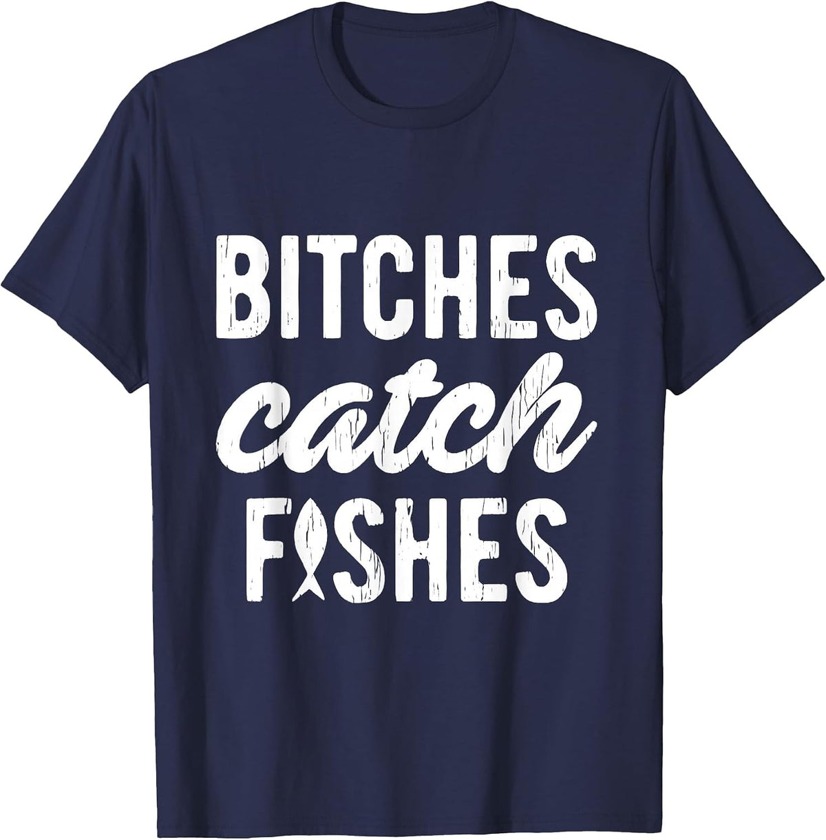 Bitches Catch Fishes Funny Fishing T-Shirt - Navy Blue