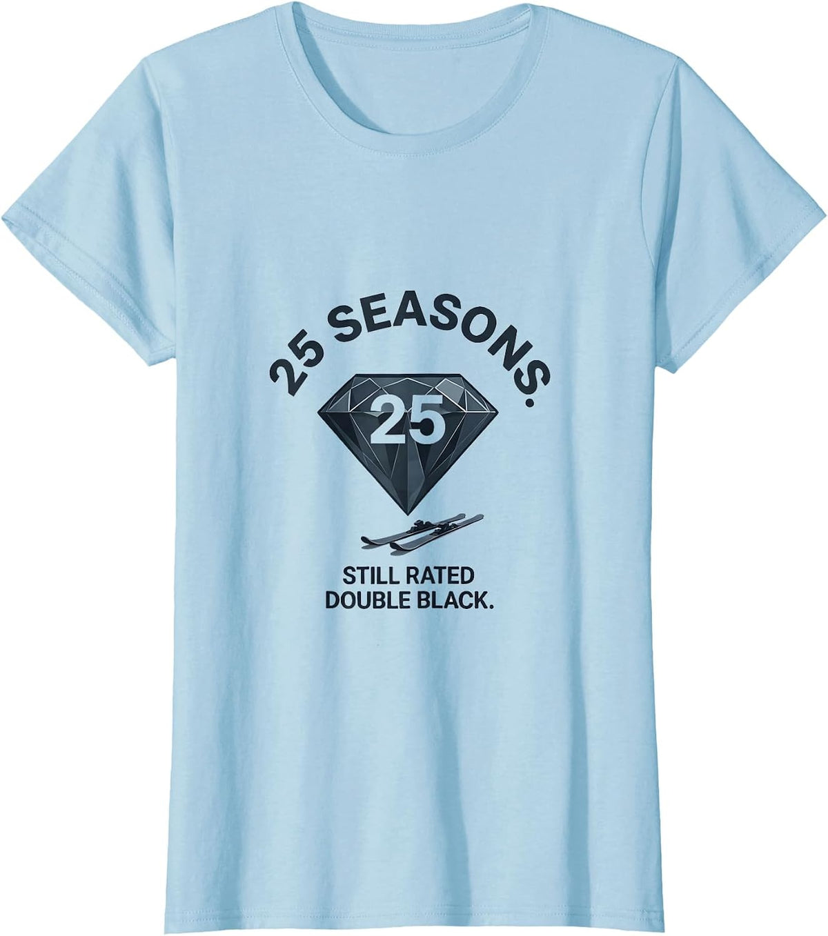 25 Seasons Still Rated Double Black Diamond Ski Snowboard T-Shirt - Baby Blue