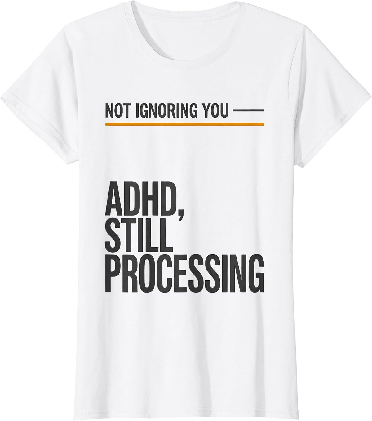 Not Ignoring You — ADHD Still Processing ADHD Awareness T-Shirt - White