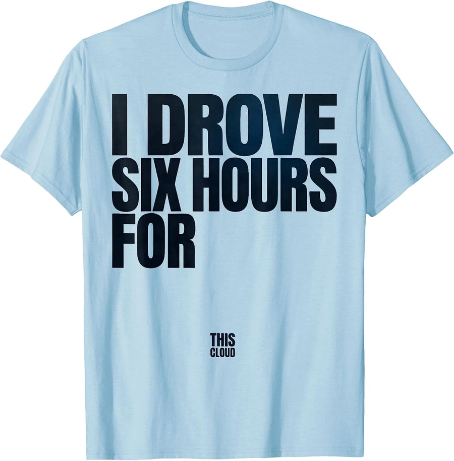 Men's I Drove Six Hours For This Cloud Funny Storm Chaser T-Shirt - Baby Blue