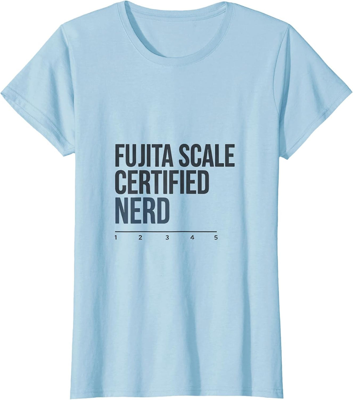 Fujita Scale Certified Nerd Funny Storm Chaser Meteorology T-Shirt - Baby Blue