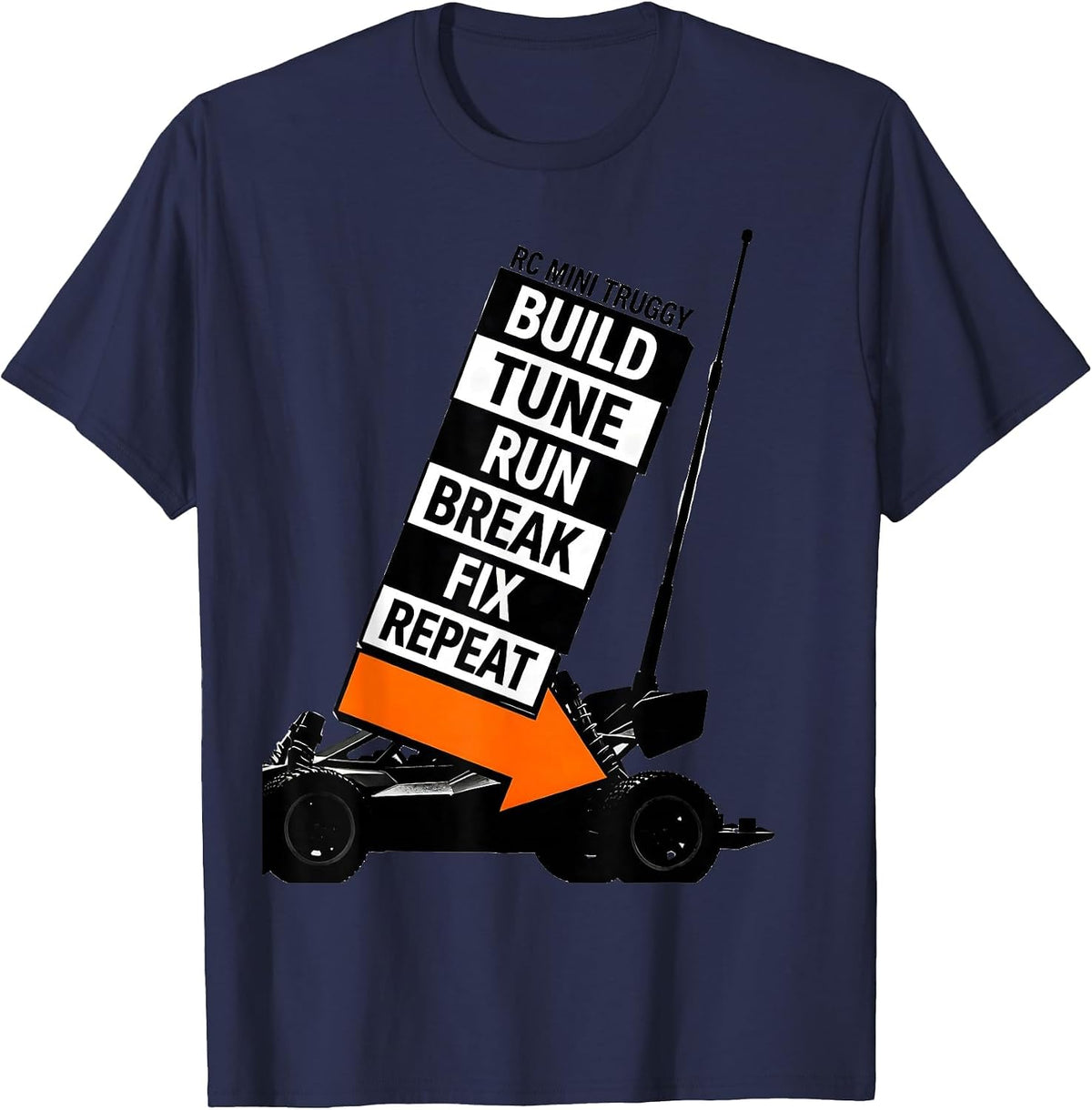 Men's RC Mini Truggy Build Tune Run Break Fix Repeat Hobbyist T-Shirt - Navy Blue