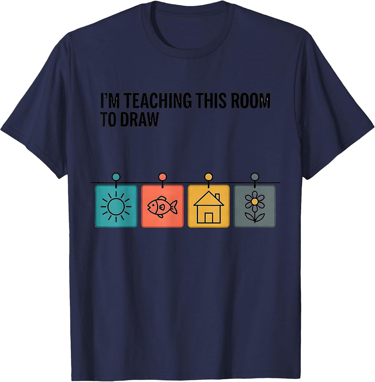 I'm Teaching This Room To Draw Funny Art Teacher Back T-Shirt - Navy Blue