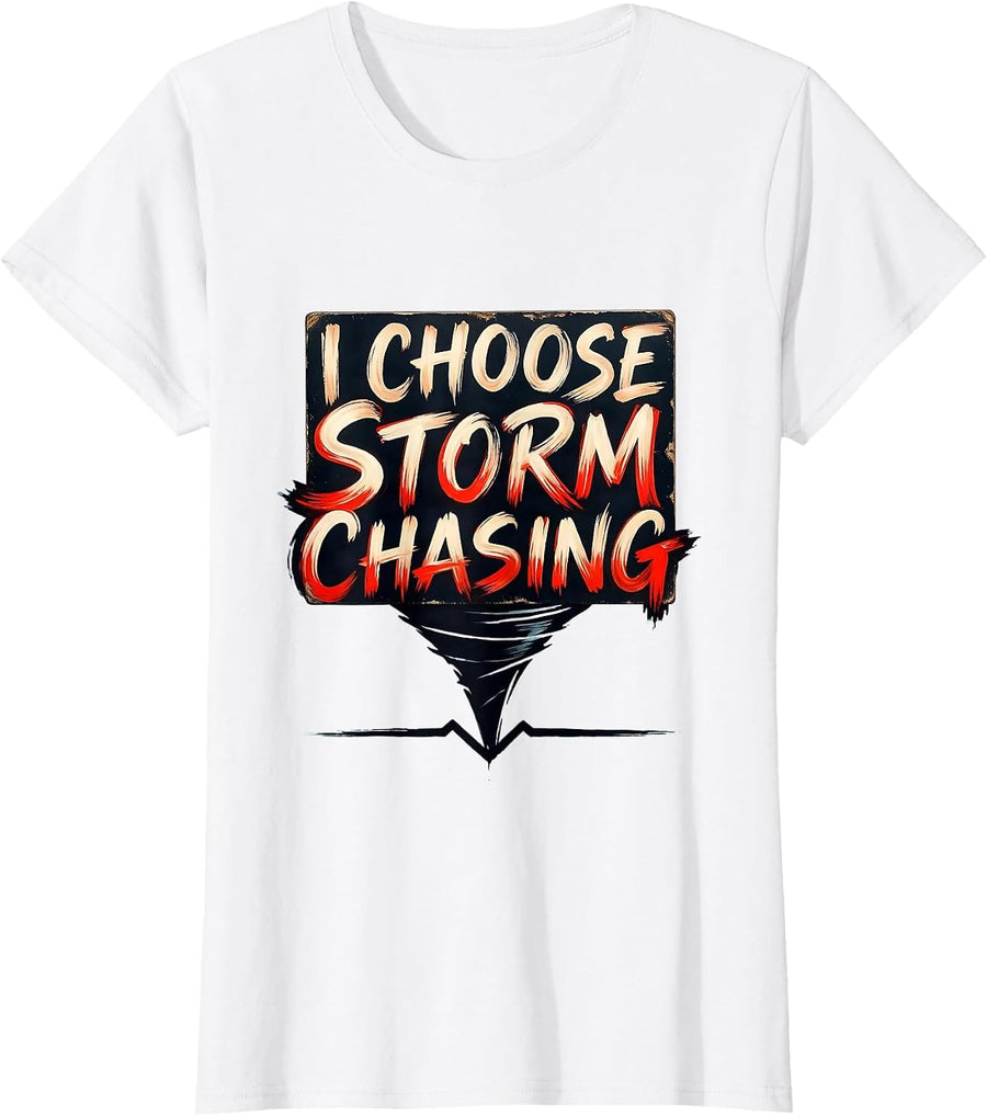 Women's I Choose Storm Chasing Funny Tornado Chaser Meteorology T-Shirt - White