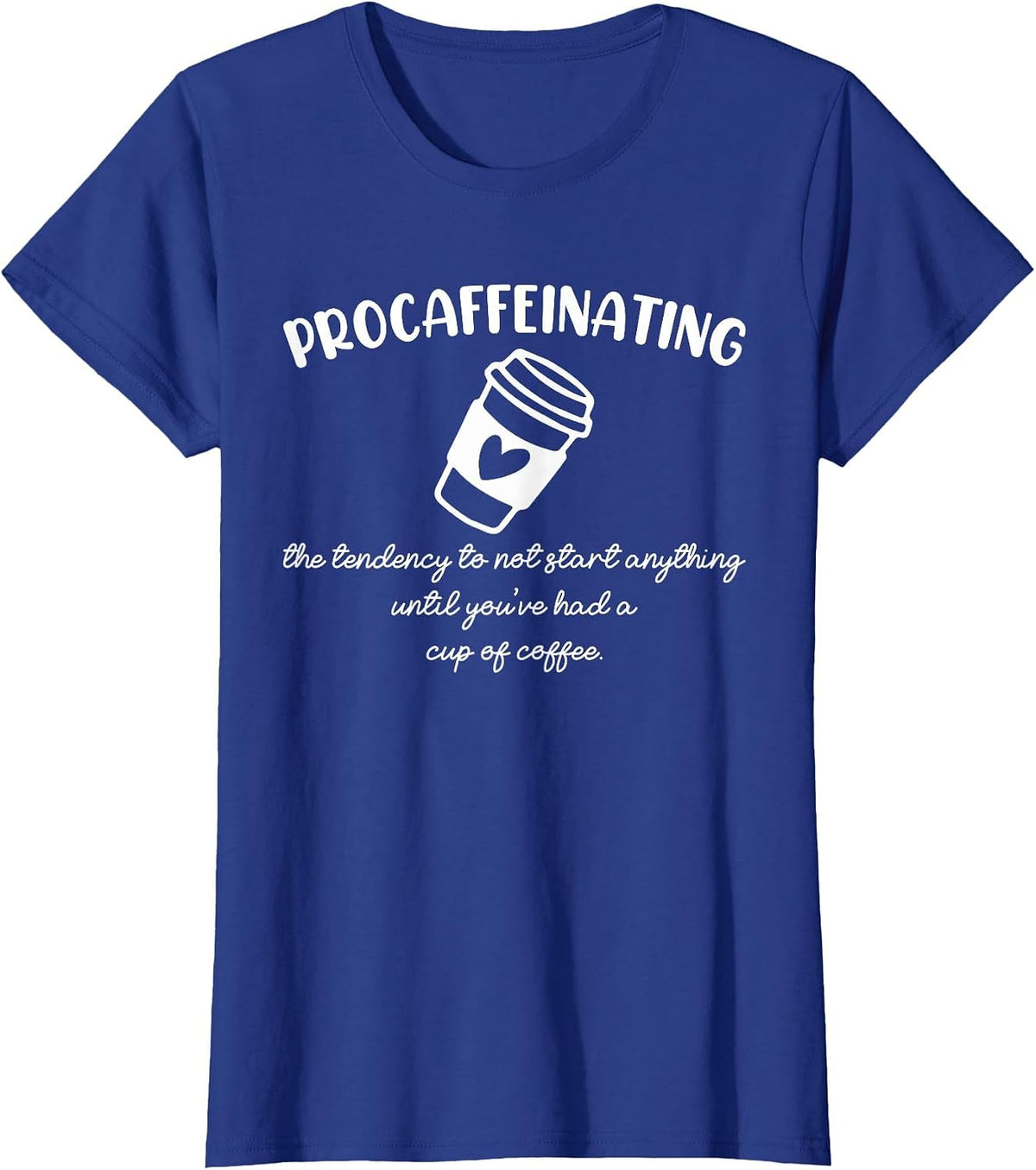 Procaffeinating Funny Coffee Addict Joke: Caffeine Lover Gag T-Shirt - Royal Blue
