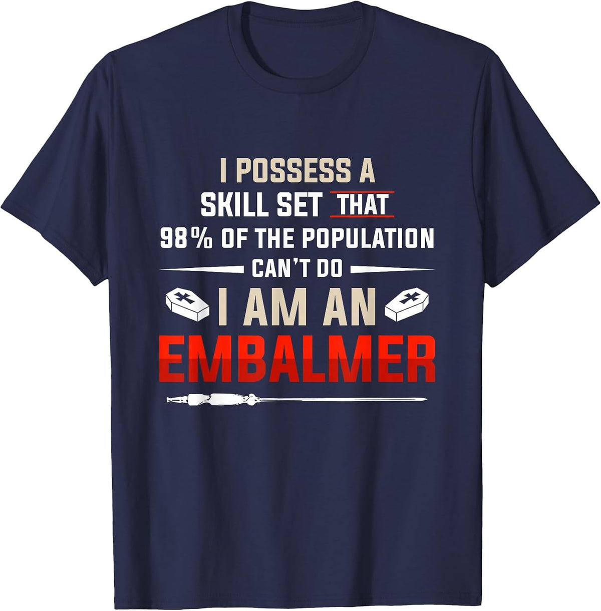 Embalmer Skill Set Funny Embalming Gifts T-Shirt - Navy Blue