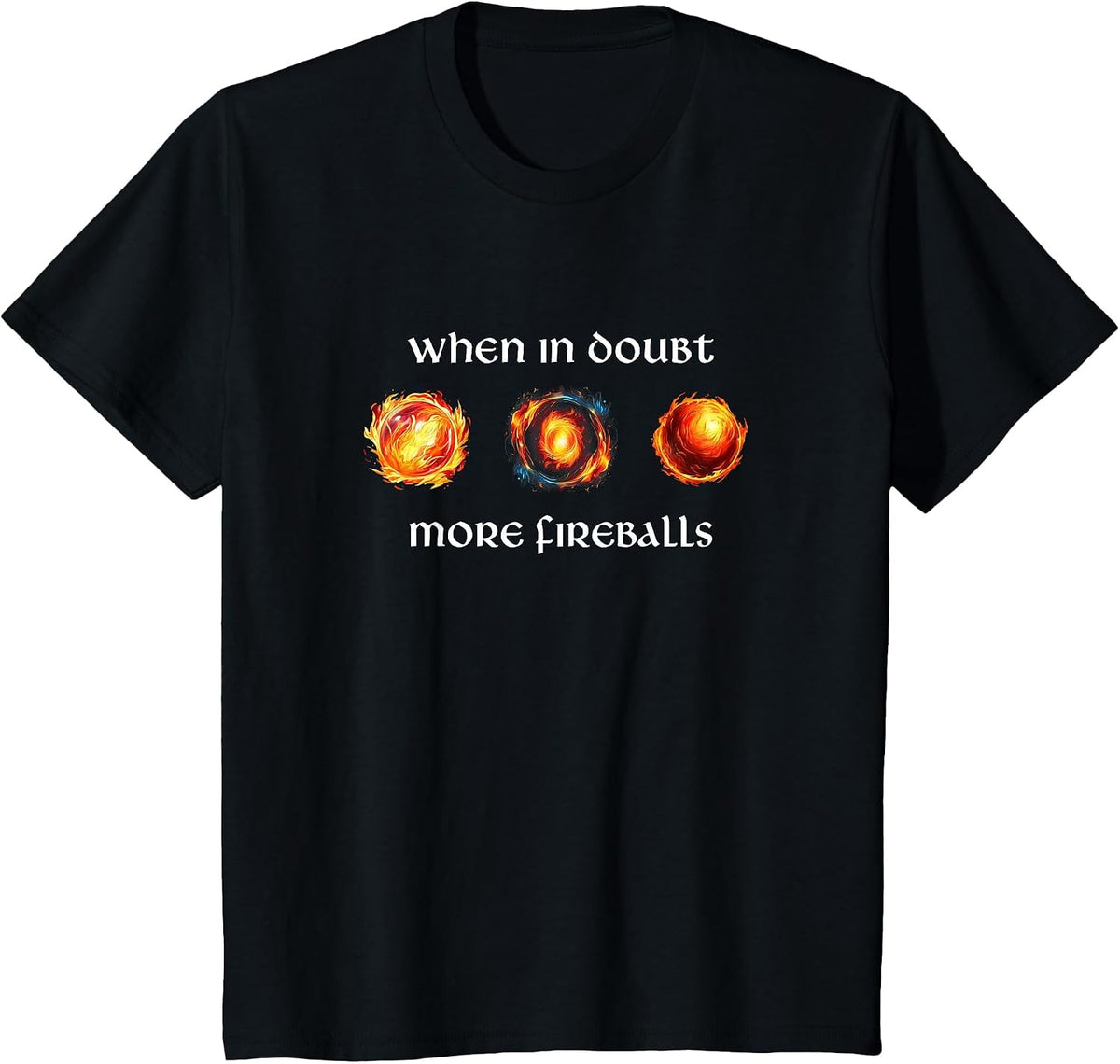 Funny RPG Gamer Cast Fireball When in Doubt More Fireballs T-Shirt - Black