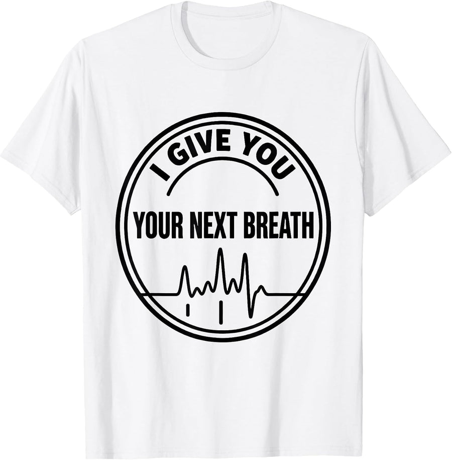 Men's I Give You Your Next Breath Funny Respiratory Therapist RT T-Shirt - White
