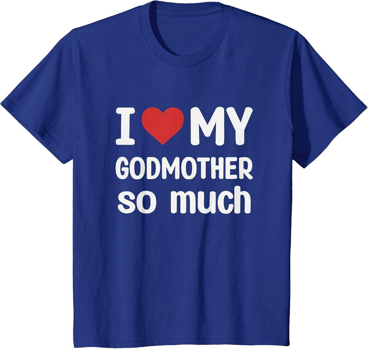 I Love My Godmother So Much - I Heart My Godmother T-Shirt - Royal Blue