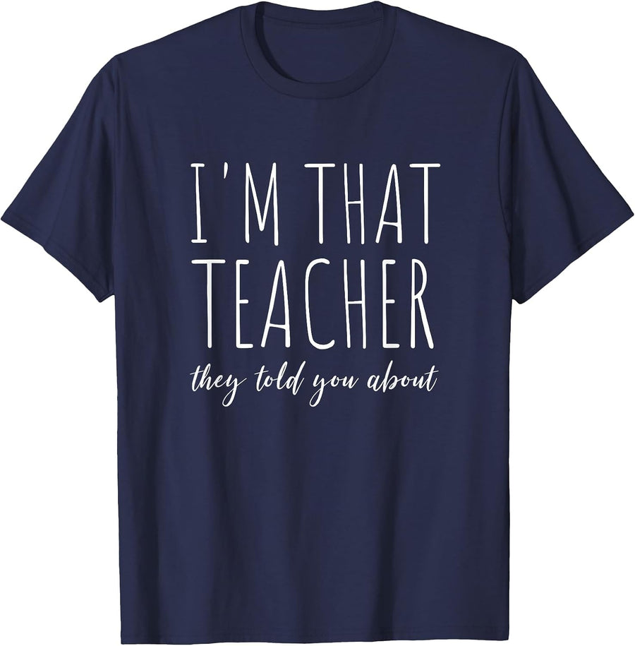 I'm that Teacher They Told You About Funny Teaching School T-Shirt - Navy Blue