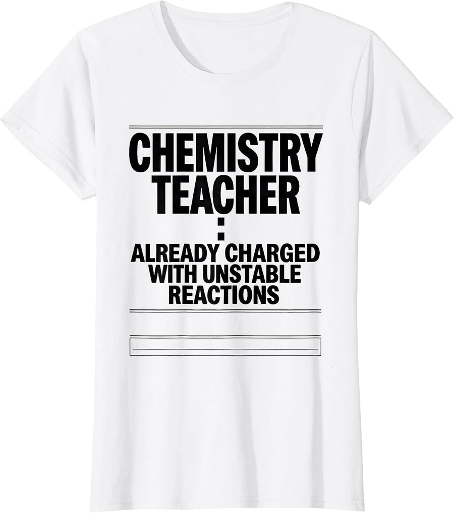 Women's Chemistry Teacher: Already Charged With Unstable Reactions T-Shirt - White