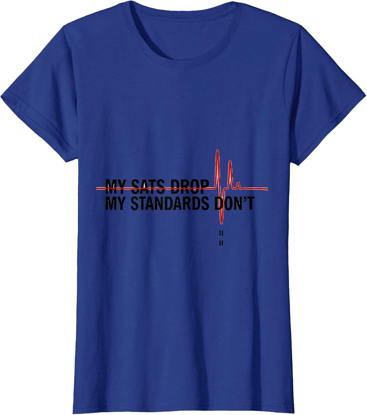 Women's My Sats Drop My Standards Don't Funny Respiratory Therapist T-Shirt - Royal Blue