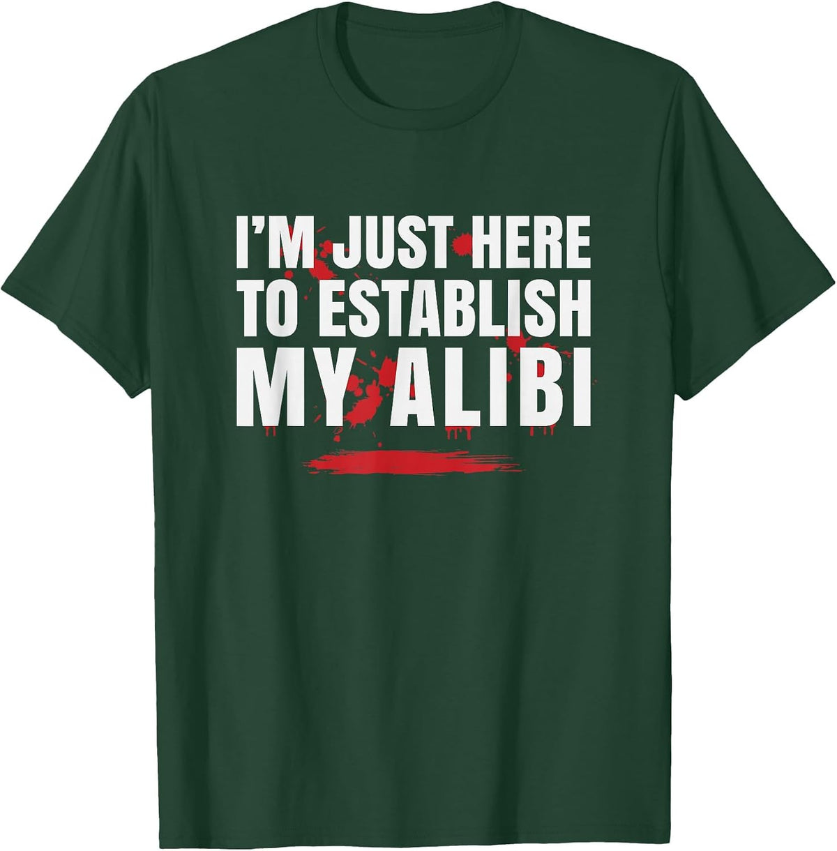 I'm Just Here to Establish My Alibi, Reputation T-Shirt - Dark Green