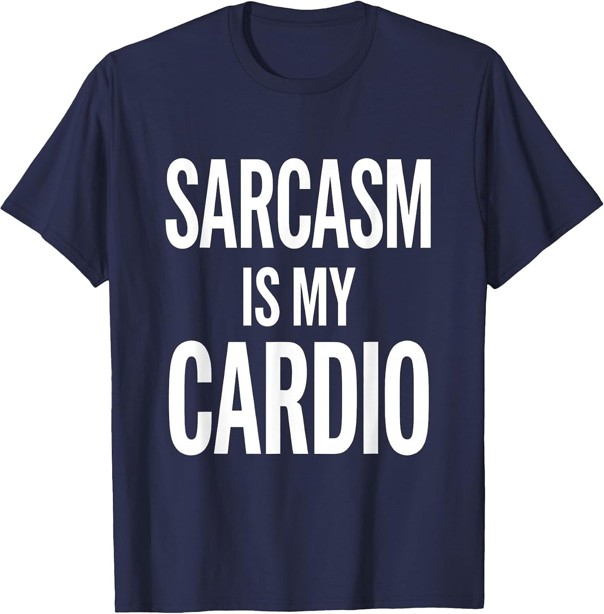 Sarcasm Is My Cardio Funny Humor Design T-Shirt - Navy Blue