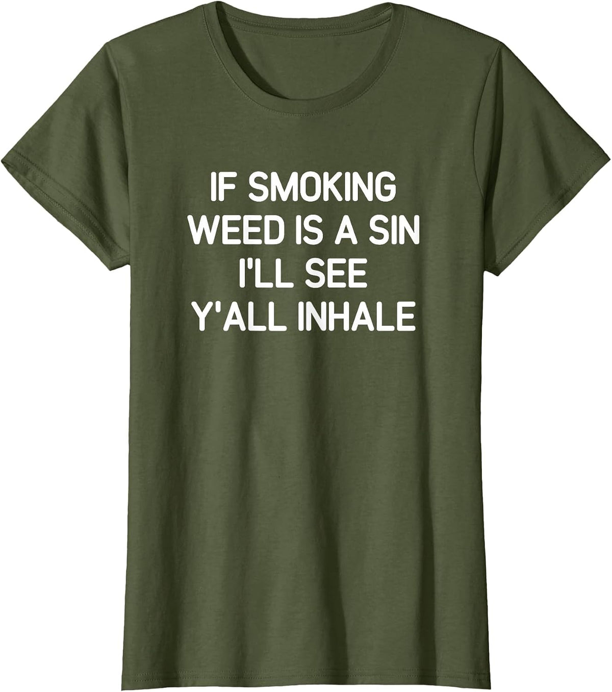 If Smoking Weed is A Sin, Funny, Jokes, Sarcastic T-Shirt - Olive Green