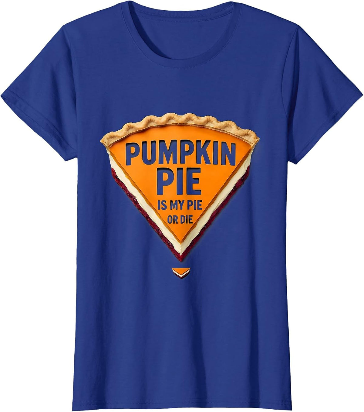 Women's Pumpkin Pie Is My Pie Or Die Funny Thanksgiving Pie Lover T-Shirt - Royal Blue