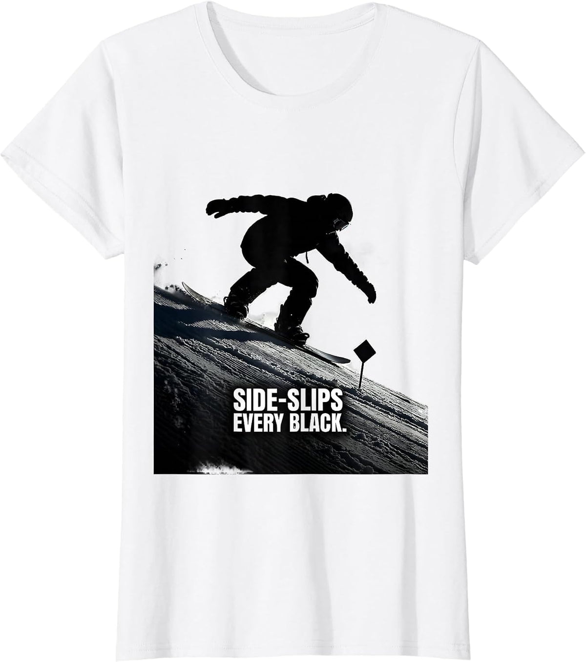 Women's Side-Slips Every Black Funny Snowboarder Winter Sports Humor T-Shirt - White