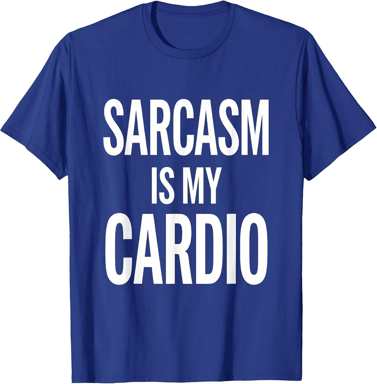 Sarcasm Is My Cardio Funny Humor Design T-Shirt - Royal Blue