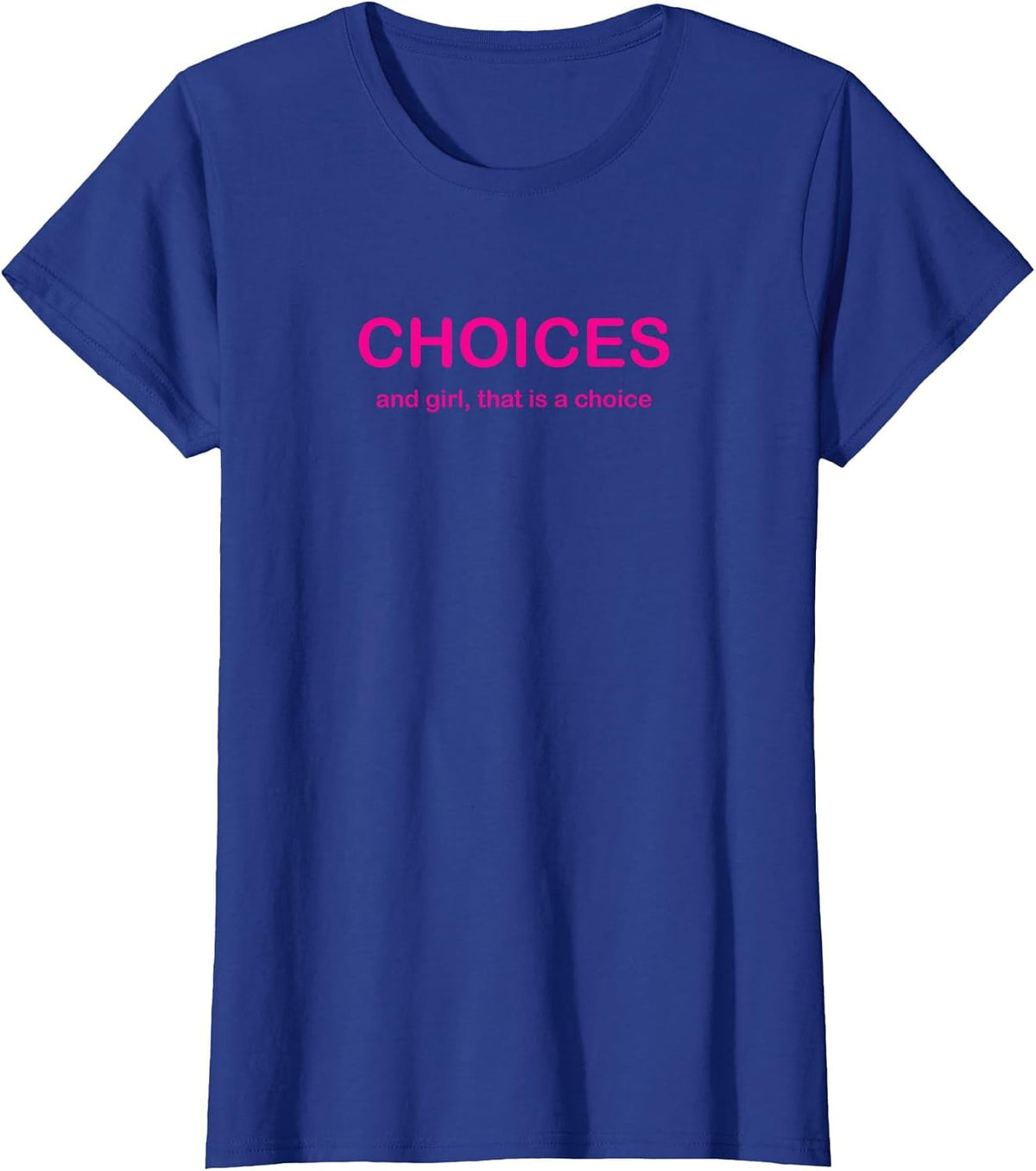 Choices Drag Queen Drag Race Funny Phrase T-Shirt - Royal Blue