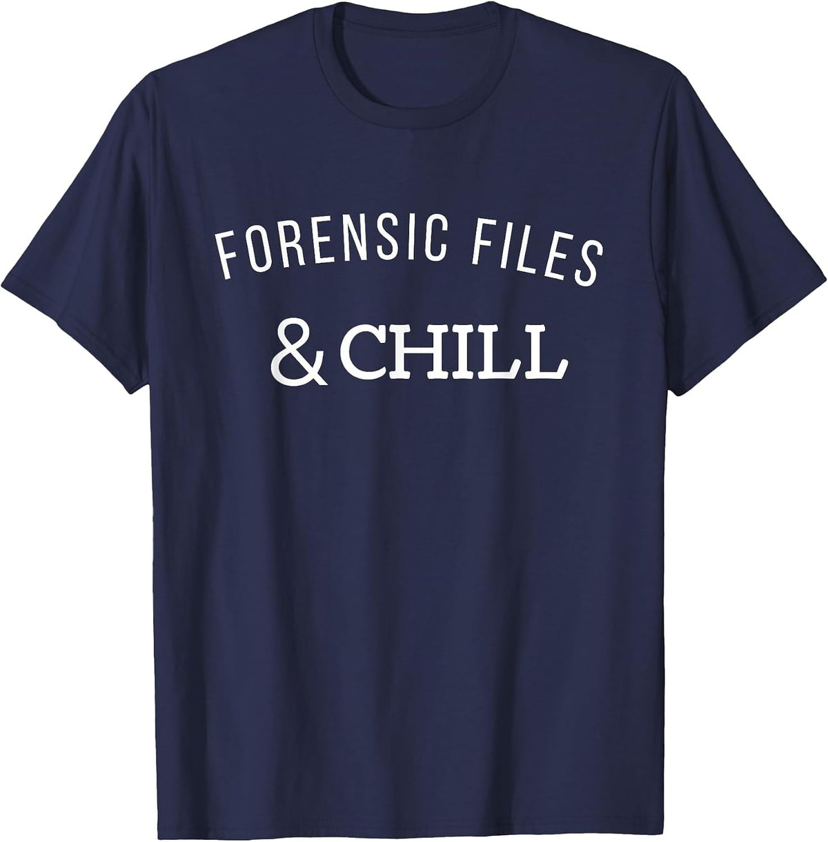 Forensic Files and Chill Tee - Funny Forensic Science T-Shirt - Navy Blue