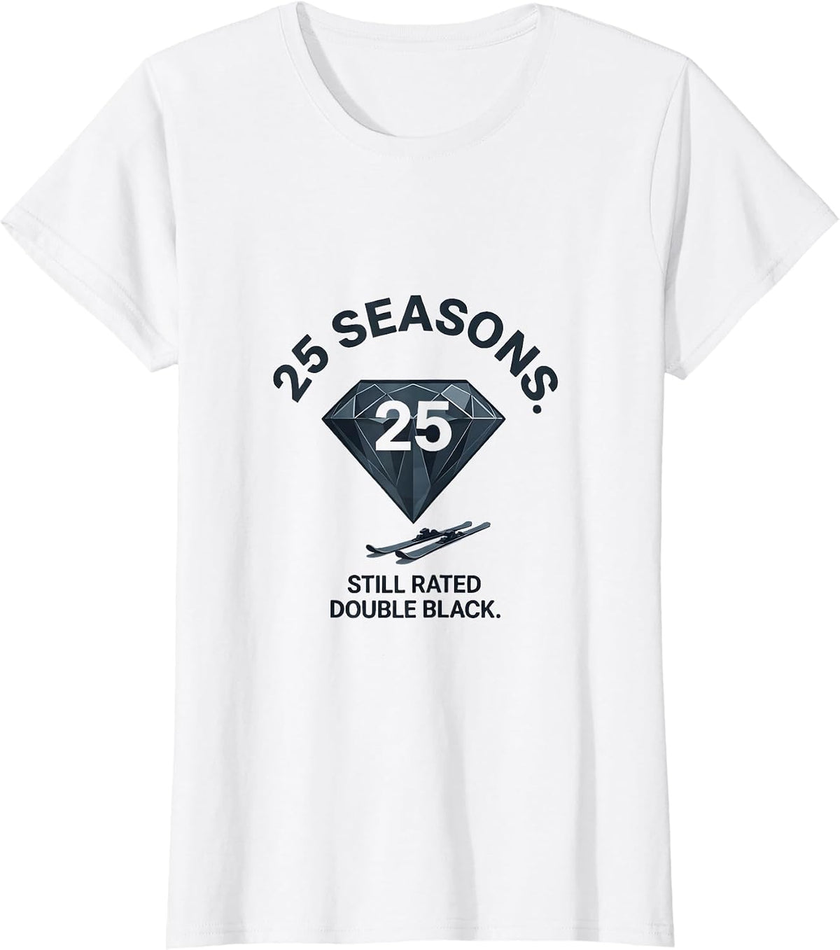 25 Seasons Still Rated Double Black Diamond Ski Snowboard T-Shirt - White