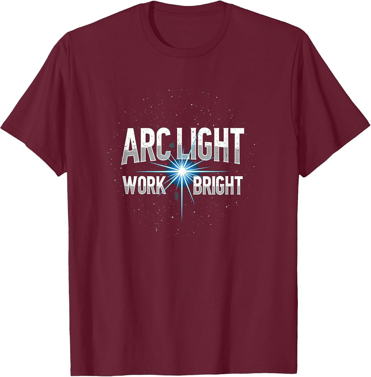 Arc Light Work Bright Welding Design T-Shirt - Burgundy
