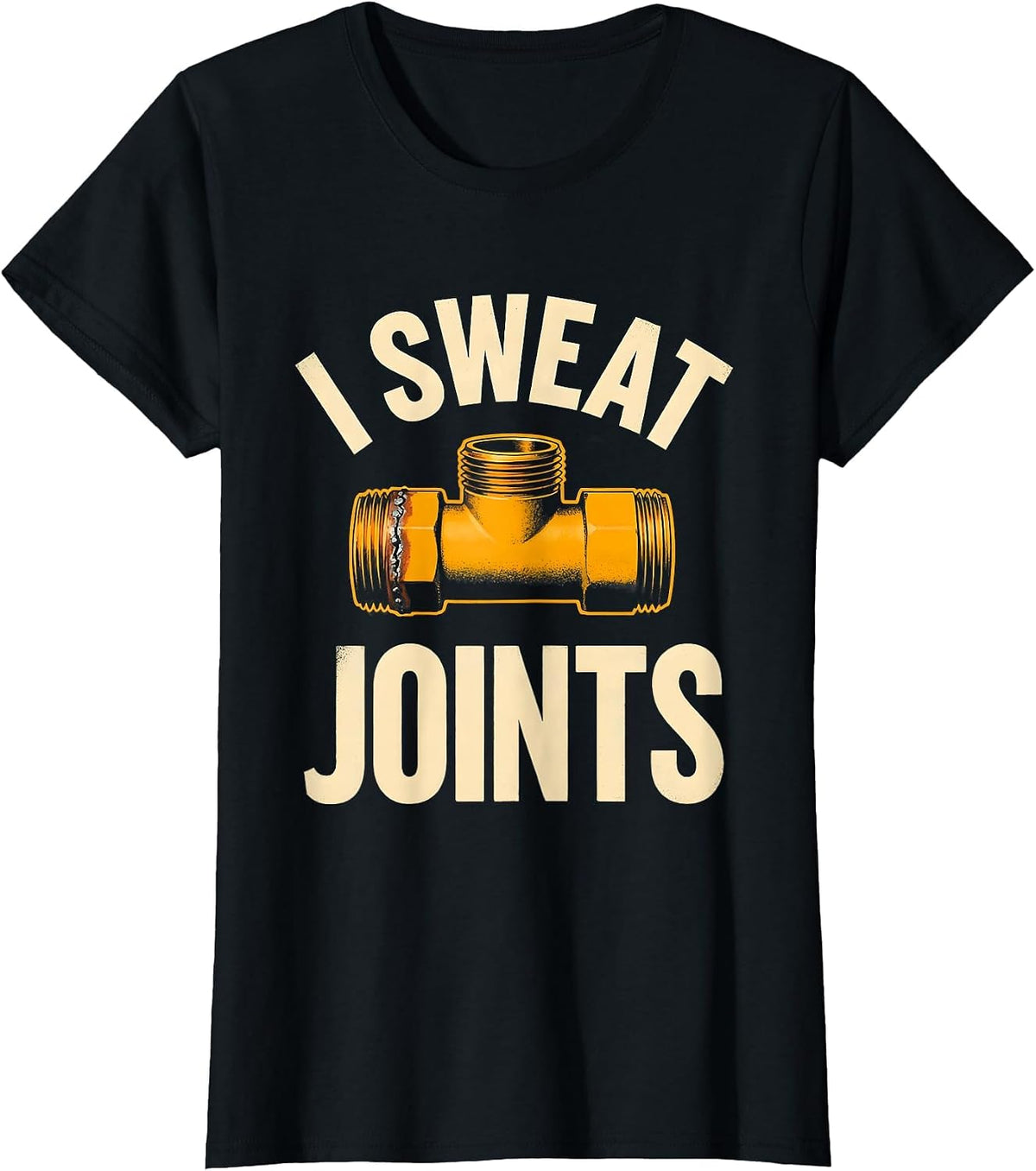 I Sweat Joints Funny Plumber Pipefitter Gift for Dad T-Shirt - Black