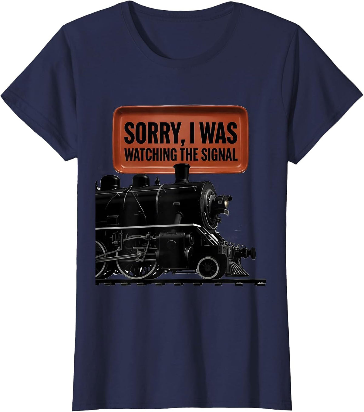 Women's Sorry, I Was Watching The Signal Steam Locomotive Train T-Shirt - Navy Blue