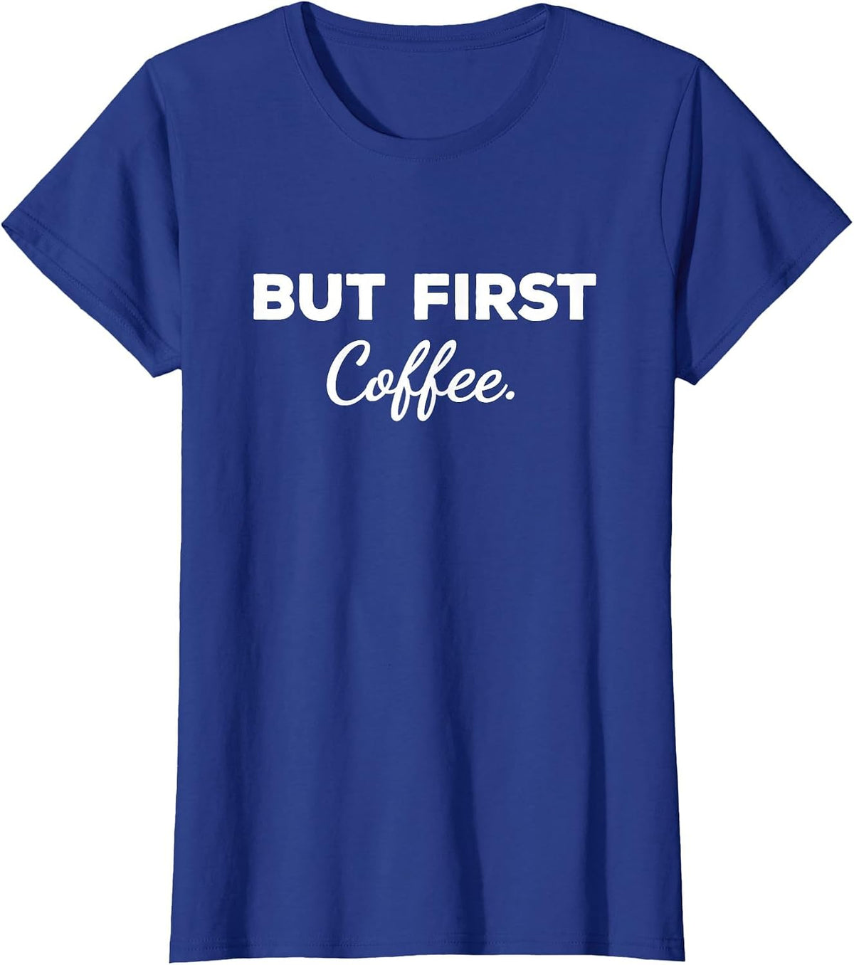 Cute But First Coffee Funny Coffee Addict Caffeine Lover Gag T-Shirt - Royal Blue