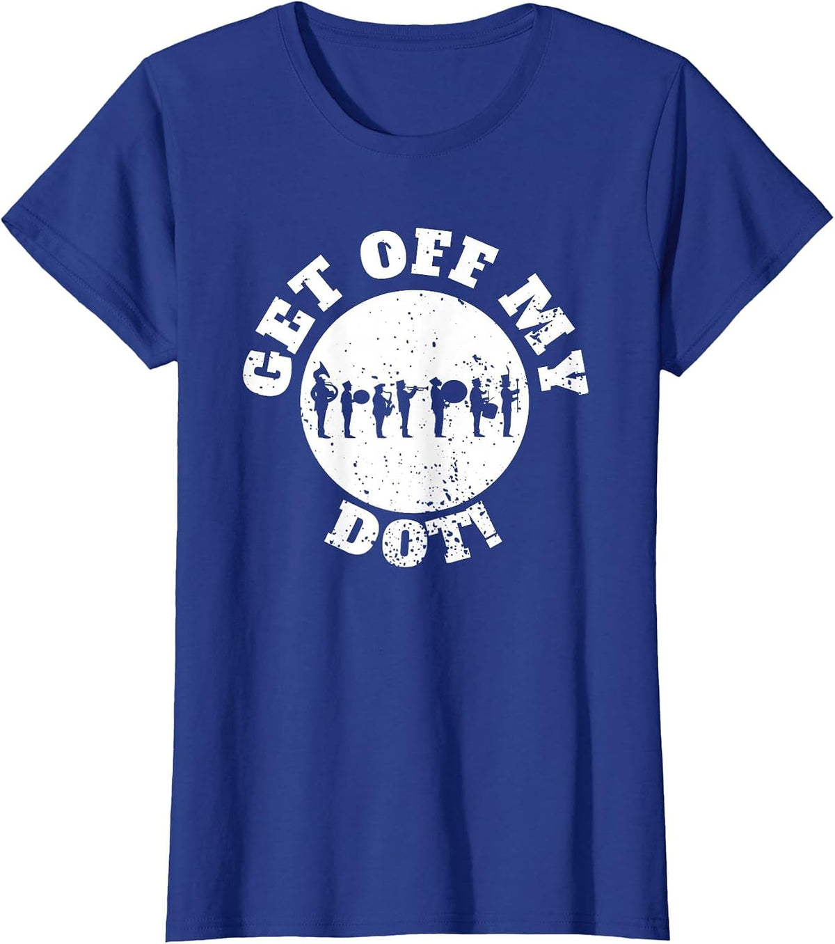 Funny Get Off My Dot Marching Band T-Shirt - Royal Blue