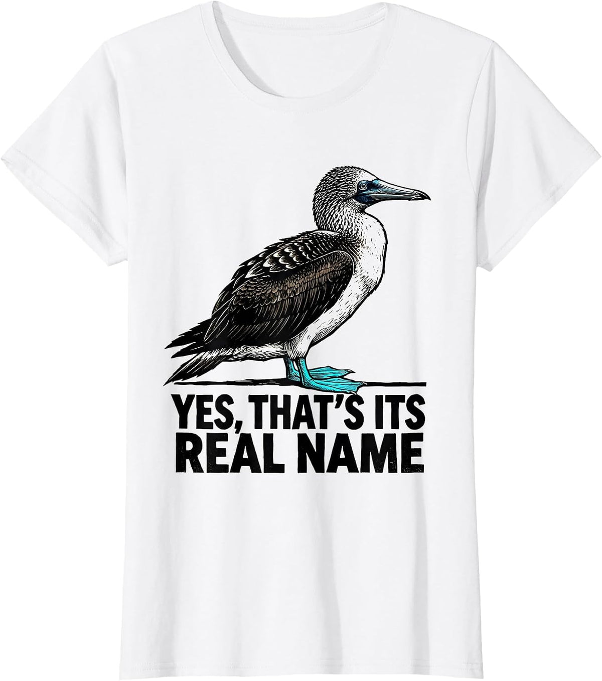 Women's Yes That's Its Real Name Funny Blue-Footed Booby Bird Humor T-Shirt - White