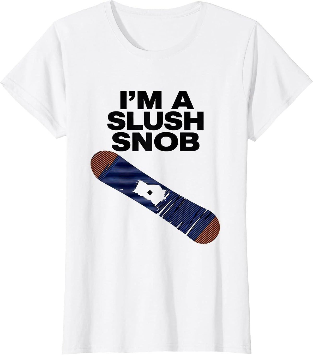 Women's I'm A Slush Snob Funny Snowboarder Ski Lover Winter Sports T-Shirt - White