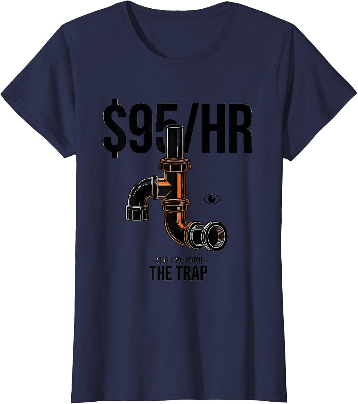 Women's $95/HR — $160 IF YOU WATCH THE TRAP Funny Plumber Pipefitter T-Shirt - Navy Blue